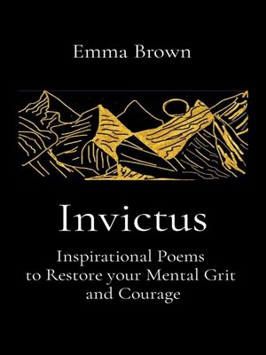 cover image of Invictus--Inspirational Poems to Restore your Mental Grit and Courage